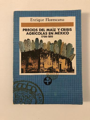 Precios de Maíz y Crisis Agrícolas En México 1708-1810